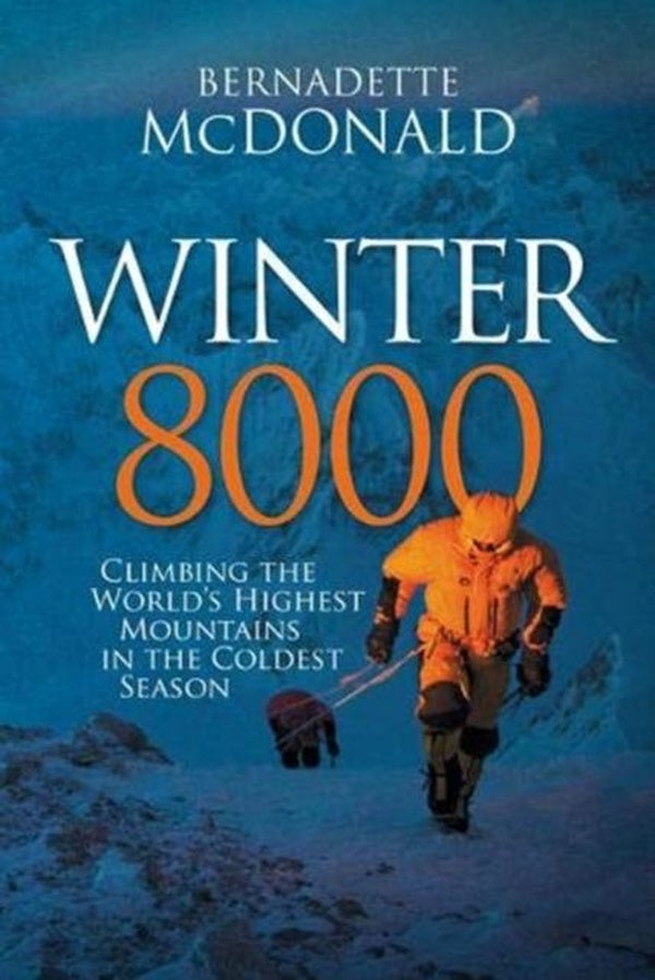 WINTER 8000 - CLIMBING THE WORLD''S HIGHEST MOUNTAINS IN THE COLDEST SEASON