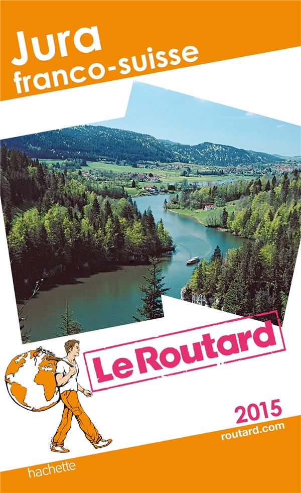 Guide du Routard : Jura Franco-Suisse (édition 2015)
