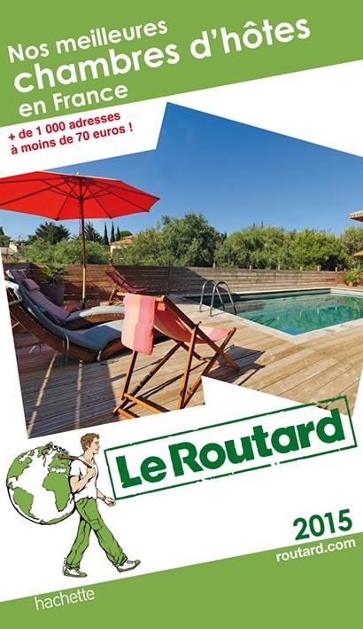 Guide du Routard : nos meilleures chambres d'hôtes en France (édition 2015)