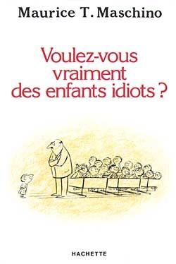 Voulez-vous vraiment des enfants idiots ?