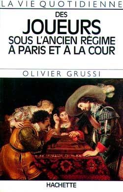 La vie quotidienne des joueurs sous l'ancien regime a paris et a la cour
