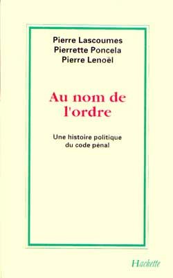 Au nom de l'Ordre : Une histoire politique du Code Pénal