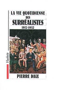 La vie quotidienne des surrealistes de 1918 a 1933