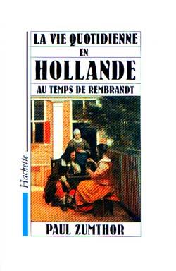 La vie quotidienne en hollande au temps de rembrandt