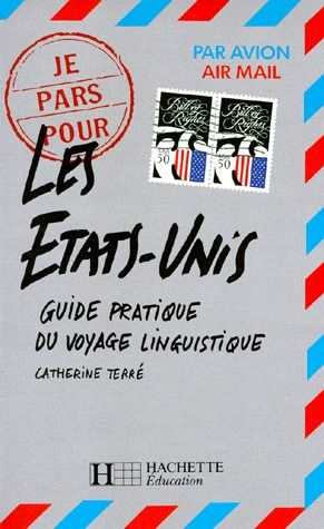 Je pars pour les Etats-unis ; guide pratique du voyage linguistique