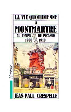 La vie quotidienne a montmartre au temps de picasso 1900-1910