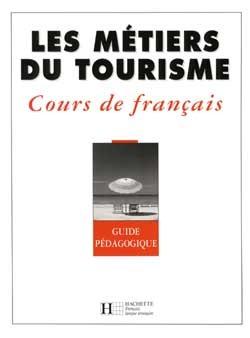 Les metiers du tourisme ; guide pedagogique