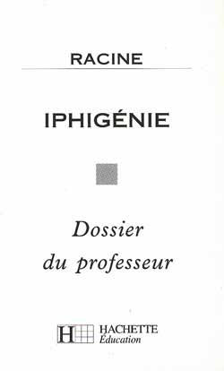 Iphigénie ; dossier du professeur