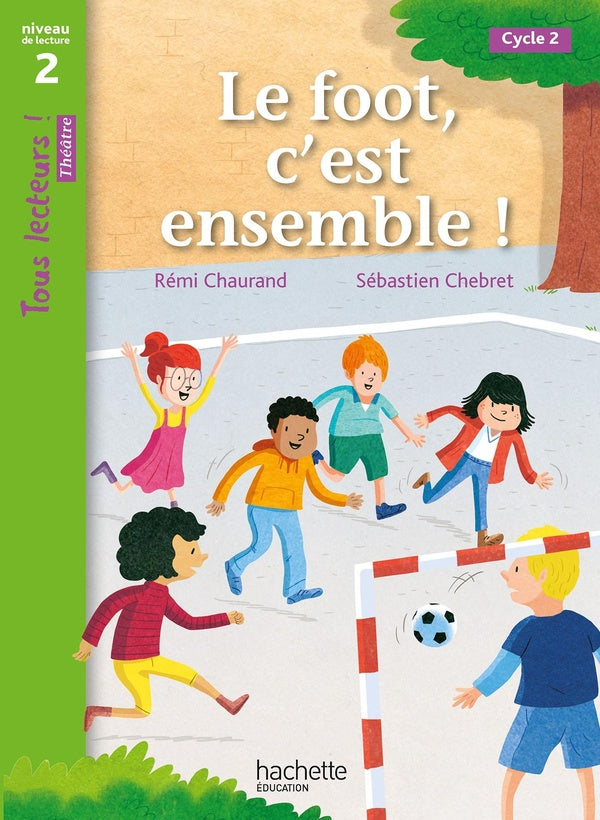 Tous lecteurs ! Tome 36 : Théâtre, niveau 2 ; Le foot, c'est ensemble !
