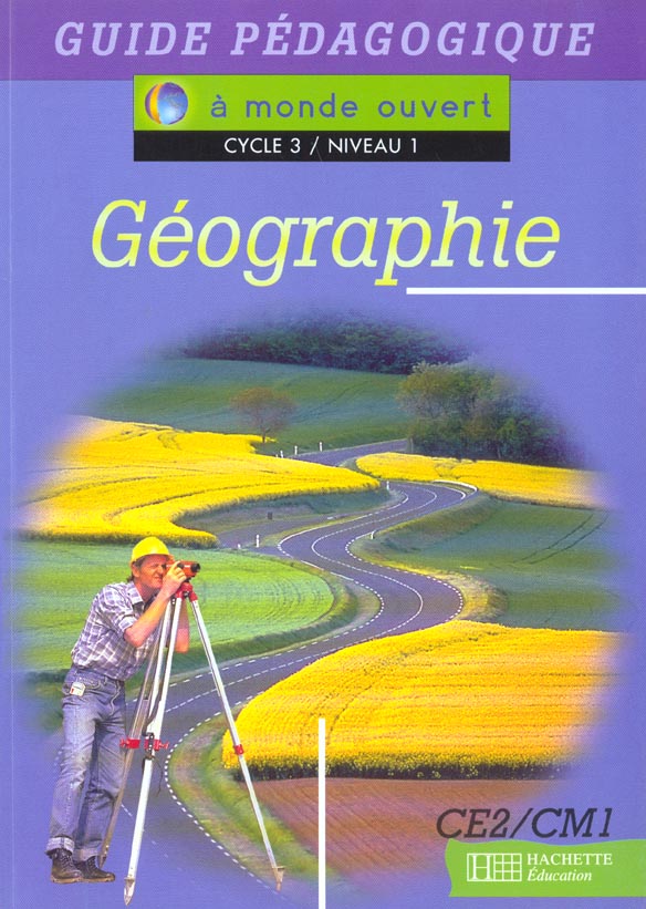 A MONDE OUVERT : géographie ; CE2/CM1 ; cycle 3/niveau 1 ; guide pédagogique