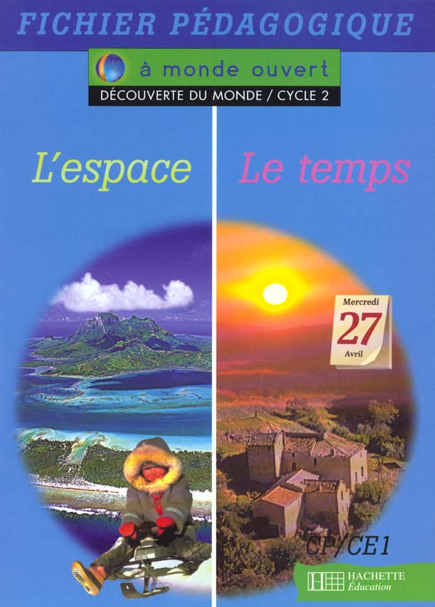 A MONDE OUVERT : découverte du monde ; l'espace, le temps ; CP/CE1 ; cycle 2 ; fichier pédagogique