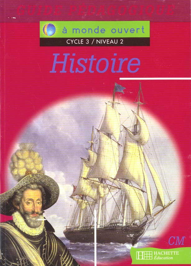 A MONDE OUVERT : histoire ; CM ; cycle 3/niveau 2 ; guide pédagogique