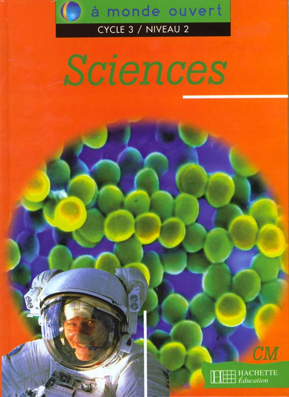 A MONDE OUVERT : sciences ; CM ; cycle 3/niveau 2 ; livre de l'élève