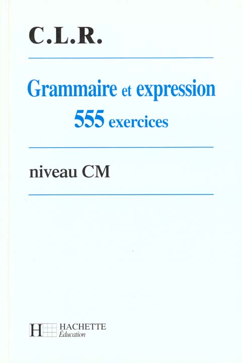 Grammaire et d'expression ; 555 exercices ; cm eleve