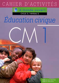 A MONDE OUVERT : éducation civique ; CM1 ; cycle 3/niveau 2 ; cahier d'activités
