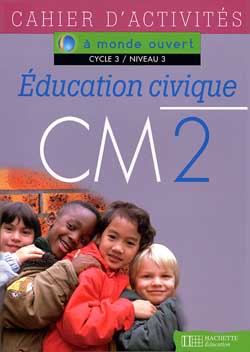 A MONDE OUVERT : éducation civique ; CM2 ; cycle 3/niveau 3 ; cahier d'activités