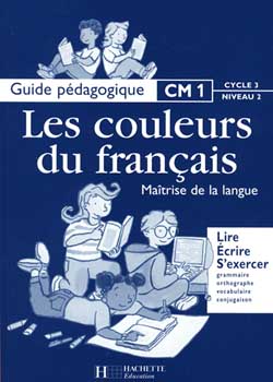Les couleurs du français ; cm1 ; guide pédagogique