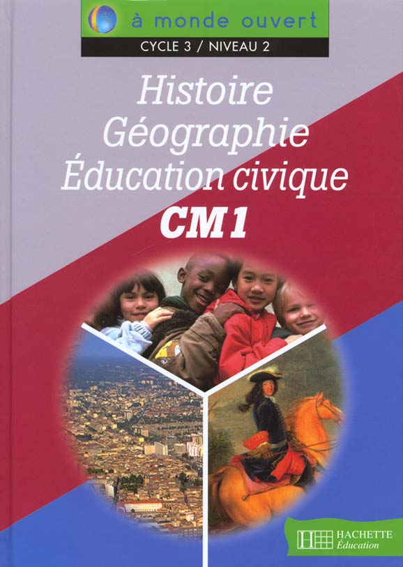 A MONDE OUVERT : histoire, géographie et éducation civique ; CM1 ; cycle 3/niveau 2 ; livre de l'élève