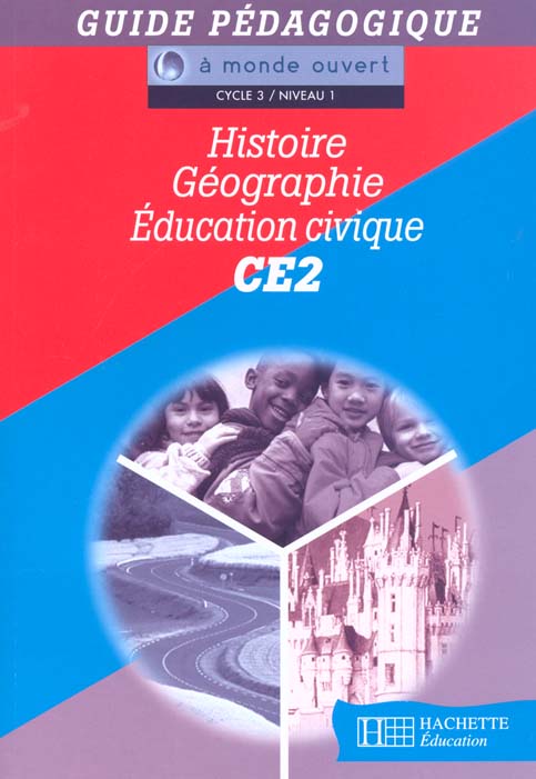 A MONDE OUVERT : histoire, géographie et éducation civique ; CE2 ; cycle 3/niveau 1 ; guide pédagogique