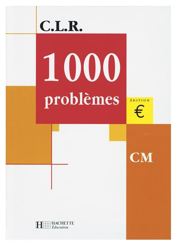 C.L.R : mathématiques ; 1000 problèmes ; CM ; livre de l'élève (édition 2001)