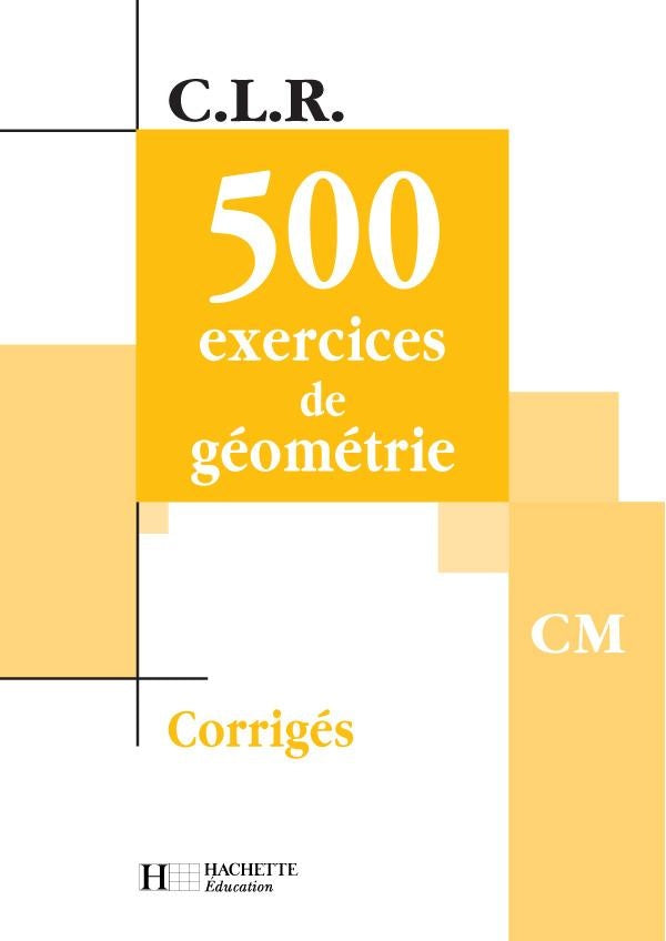 C.L.R : mathématiques ; 500 exercices de géométrie ; CM ; livre du maître