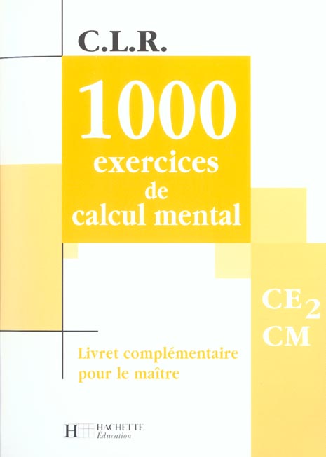 C.L.R : mathématiques ; 1000 exercices de calcul mental ; CE2/CM ; livre du maître