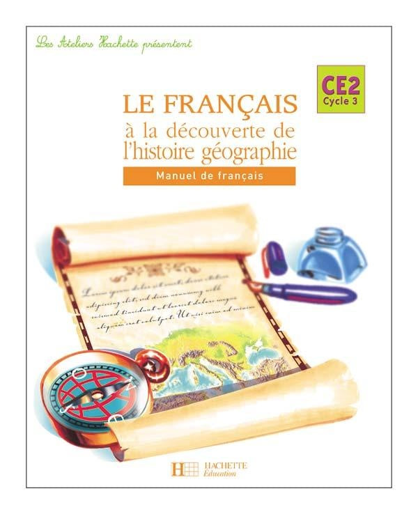 Les Ateliers Hachette Le Français à la découverte de l'histoire-géographie CE2 - Elève - Ed.2005