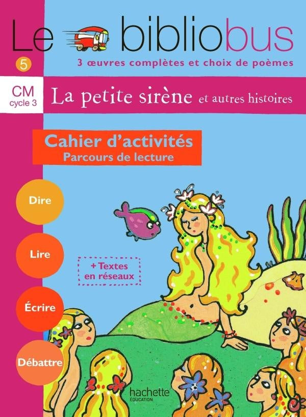 Le bibliobus Tome 5 : Le Bibliobus N° 5 CM - La Petite Sirène - Cahier d'activités - Ed.2004 : Parcours de lecture de 4 oeuvres littéraires