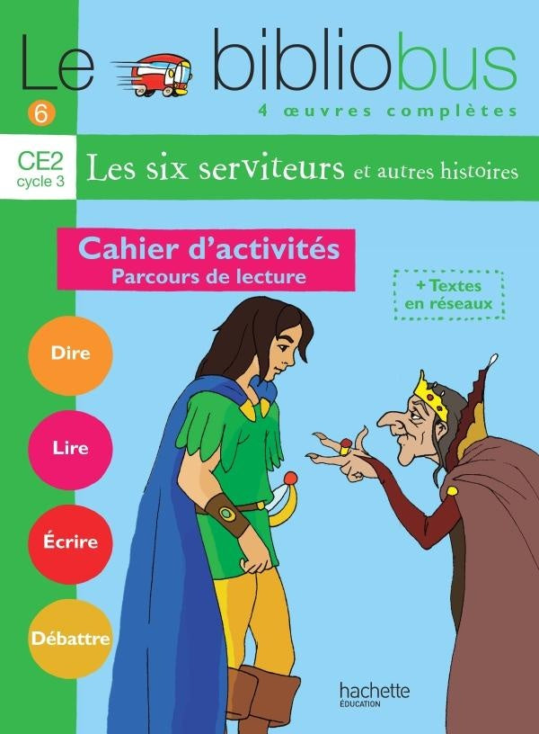 Le bibliobus Tome 6 : Le Bibliobus n° 6 CE2 - Les Six Serviteurs - Cahier d'activités - Ed.2004 : Parcours de lecture de 4 oeuvres littéraires
