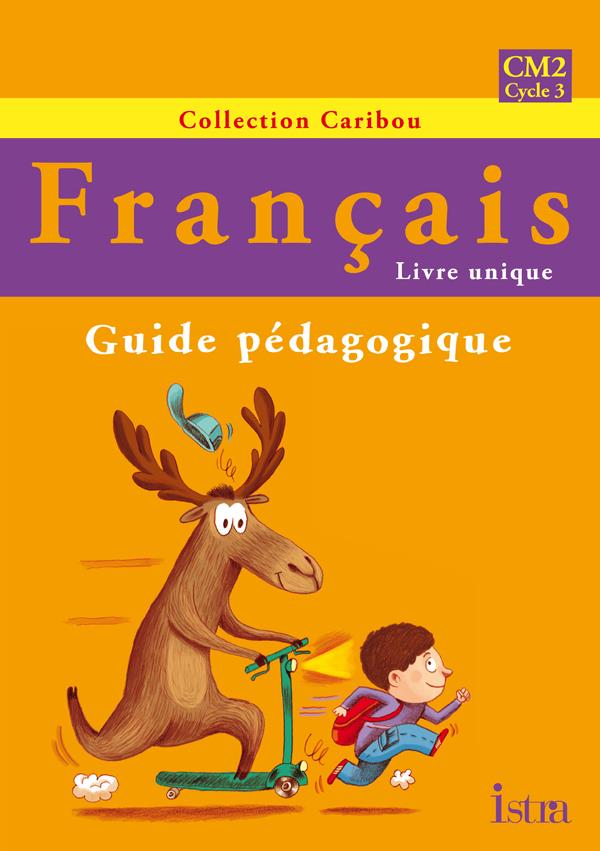 CARIBOU : français ; CM2 ; guide pédagogique avec photofiches
