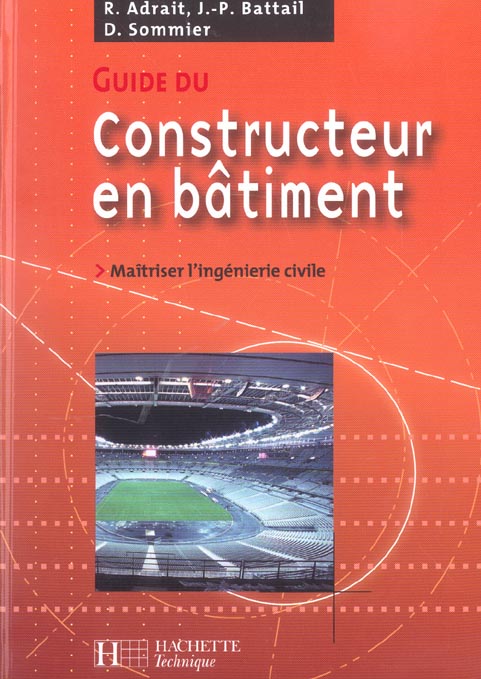 Guide du constructeur en batiment ; maitriser l'ingenierie civile (édition 2004)