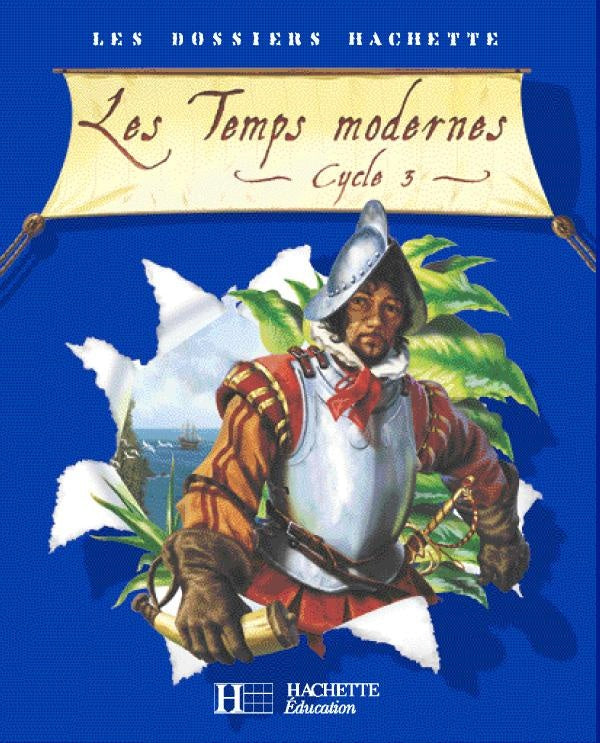 LES DOSSIERS HACHETTE : les temps modernes ; cycle 3 ; livre de l'élève