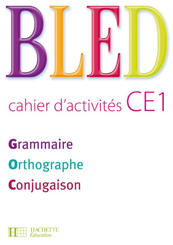 Bled : CE1 ; cahier d'activités ; grammaire, orthographe, conjugaison (édition 2009)