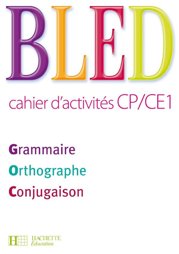 Bled : CP, CE1 ; cahier d'activités ; grammaire, orthographe, conjugaison (édition 2009)