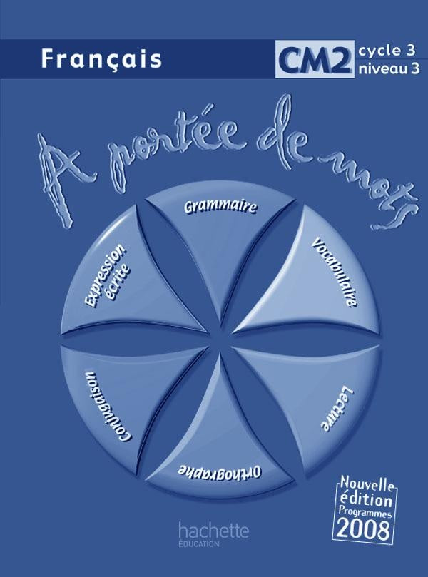 À portée de mots : français ; CM2 ; cycle 3, niveau 3 ; guide pédagogique