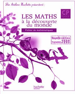 Mathématiques ; CP ; les maths à la découverte du monde ; guide pédagogique (édition 2009)