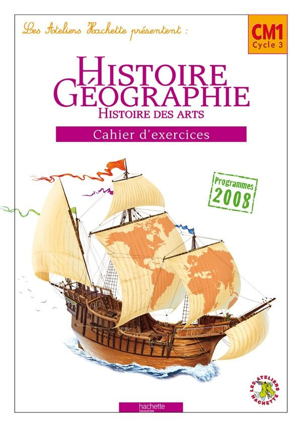 ATELIERS HACHETTE : histoire-géographie ; CM1, cycle 3 ; cahier d'exercices (édition 2010)