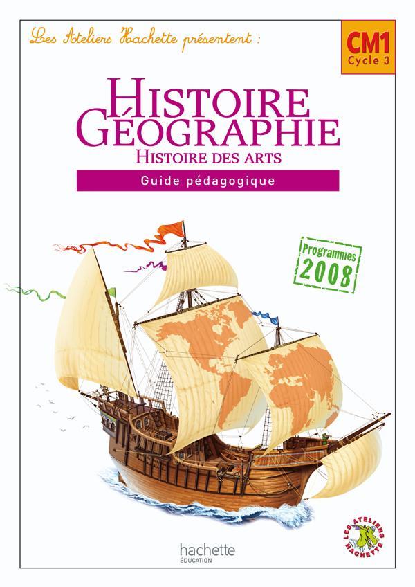 ATELIERS HACHETTE : histoire-géographie ; CM1 ; guide pédagogique (édition 2010)