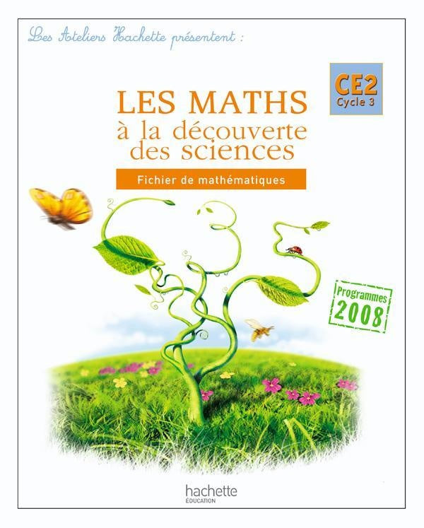 ATELIERS HACHETTE : les maths à la découverte des sciences ; CE2 cycle 3 ; fichier de l'élève (édition 2010)
