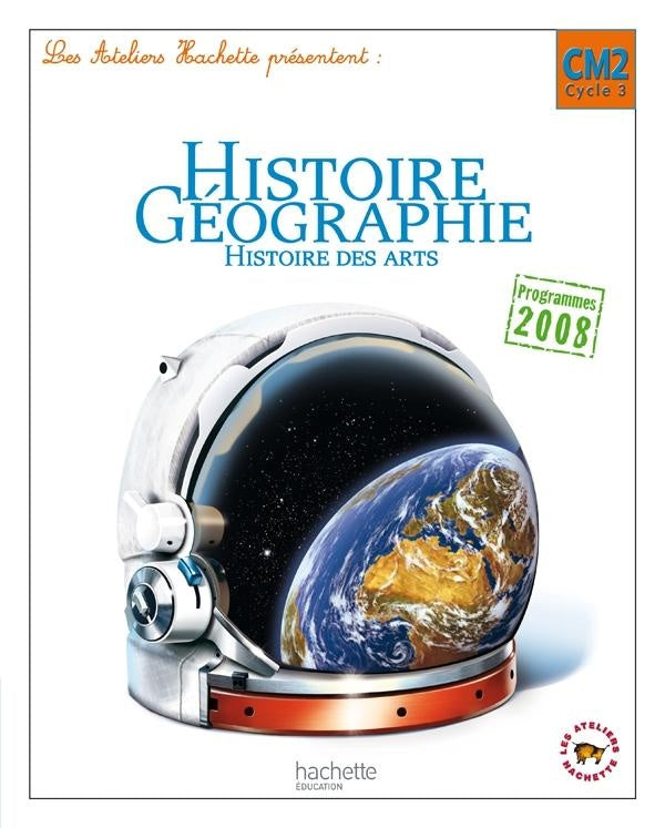 ATELIERS HACHETTE : histoire-géographie ; CM2 ; livre élève (édition 2011)