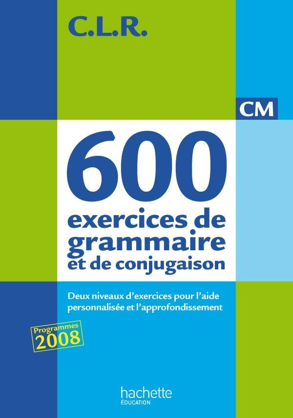 C.L.R : 600 exercices de gramaire pour l'expression ; CM ; corrigés (édition 2011)