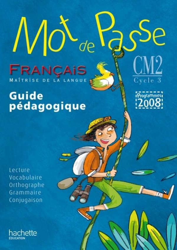 MOT DE PASSE : français ; CM2 ; guide pédagogique (édition 2011)