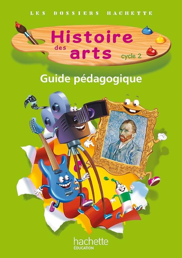 LES DOSSIERS HACHETTE : histoire des arts ; cycle 2 ; guide pédagogique