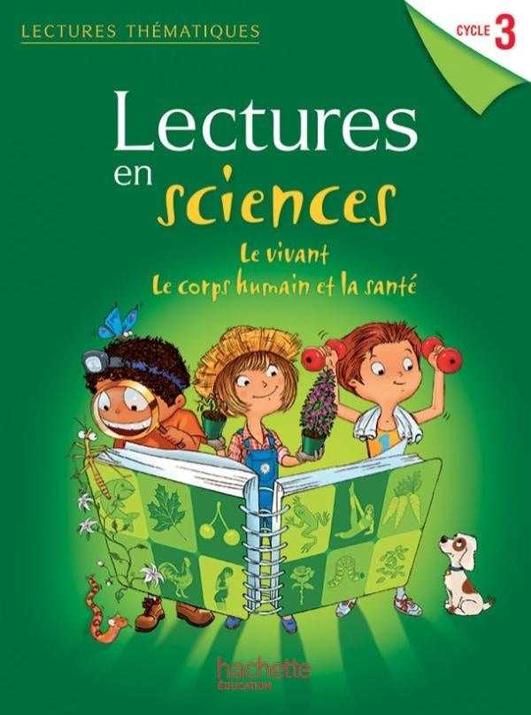 LECTURES THEMATIQUES : lectures en sciences ; le vivant, le corps humain et la santé ; cycle 3 ; livre de l'élève