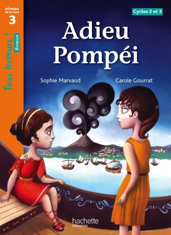 Tous lecteurs ! : adieu Pompéi ; niveau 3 ; cycles 2 et 3 ; livre de l'élève