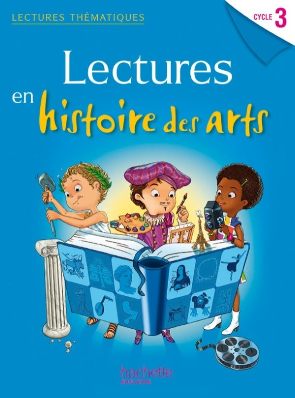 LECTURES THEMATIQUES : lectures en histoire des arts ; cycle 3 ; livre de l'élève