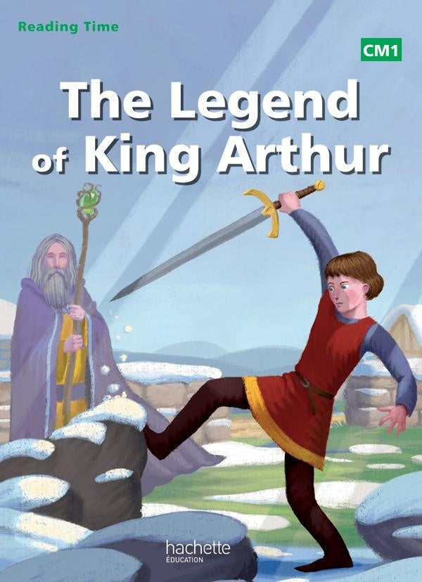 READING TIME : anglais ; the legend of king Arthur ; CM1 ; livre de l'élève