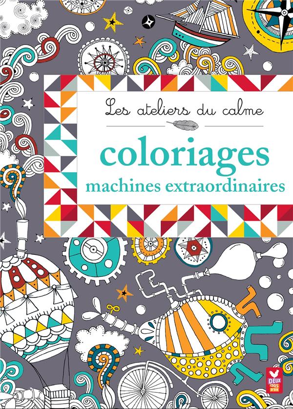 Les ateliers du calme ; coloriages machines extraordinaires