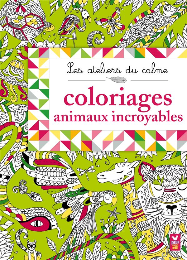 Les ateliers du calme ; animaux incroyables