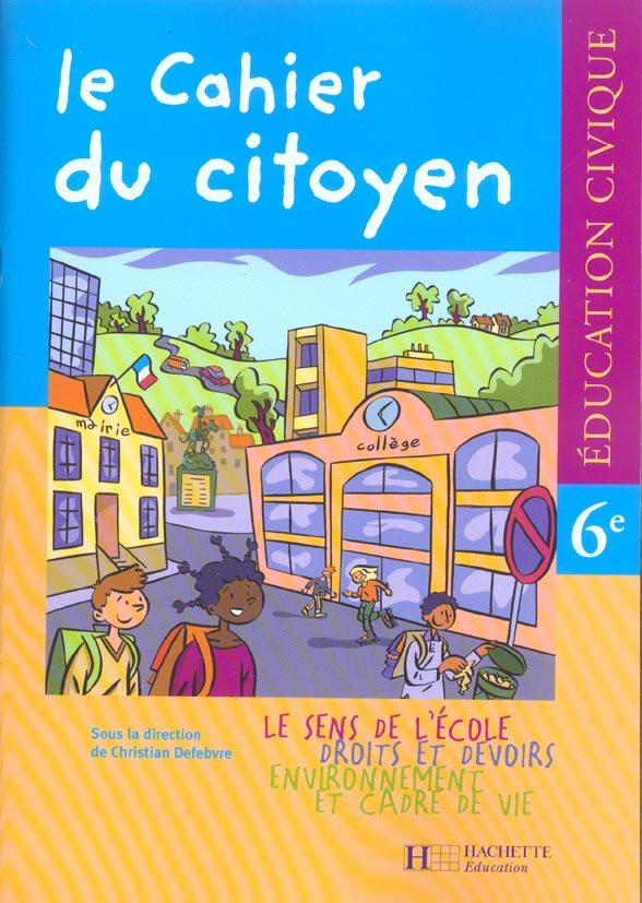 LE CAHIER DU CITOYEN : éducation civique ; 6ème (édition 2004)